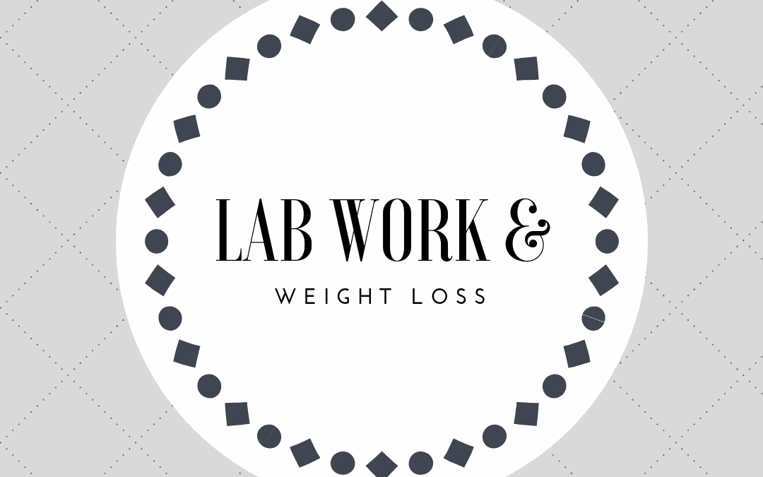 Why Lab Work Can Be Important for Weight Loss